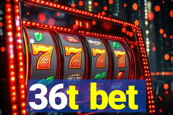 36t bet